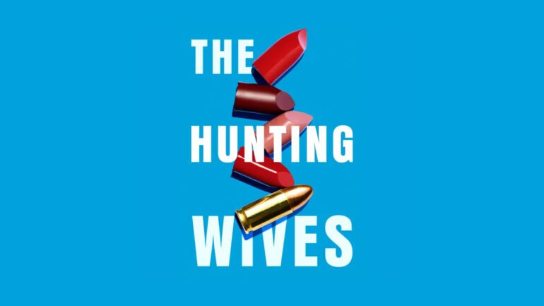 ‘The Hunting Wives’: Everything You Need To Know About The Former Starz Drama Heading to Netflix